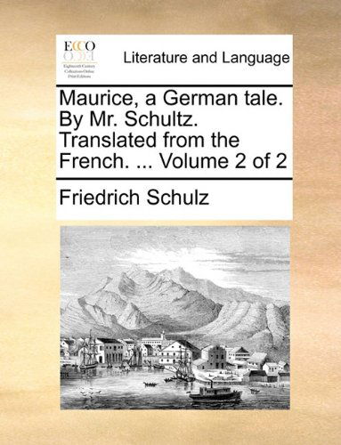 Cover for Friedrich Schulz · Maurice, a German Tale. by Mr. Schultz. Translated from the French. ...  Volume 2 of 2 (Paperback Book) (2010)