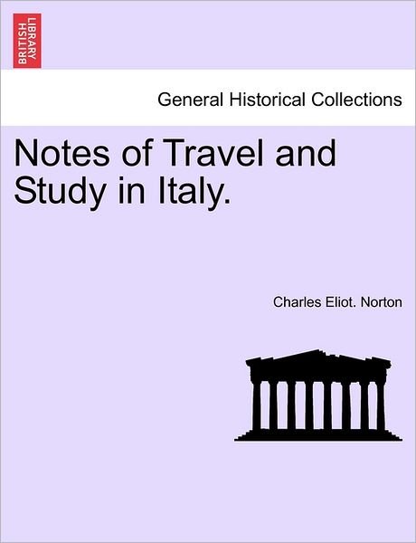 Cover for Charles Eliot Norton · Notes of Travel and Study in Italy. (Taschenbuch) (2011)