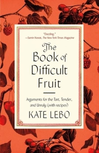 Cover for Kate Lebo · The Book of Difficult Fruit: Arguments for the Tart, Tender, and Unruly (with recipes) (Paperback Book) (2022)
