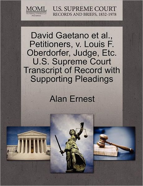 Cover for Alan Ernest · David Gaetano et Al., Petitioners, V. Louis F. Oberdorfer, Judge, Etc. U.s. Supreme Court Transcript of Record with Supporting Pleadings (Paperback Book) (2011)