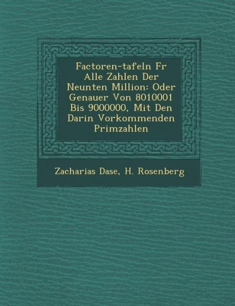 Cover for Zacharias Dase · Factoren-tafeln Fur Alle Zahlen Der Neunten Million: Oder Genauer Von 8010001 Bis 9000000, Mit den Darin Vorkommenden Primzahlen (Paperback Book) (2012)