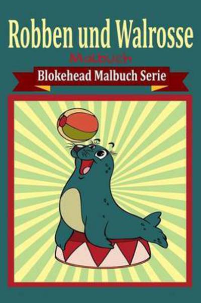 Cover for Die Blokehead · Robben Und Walrosse Malbuch (Pocketbok) (2020)