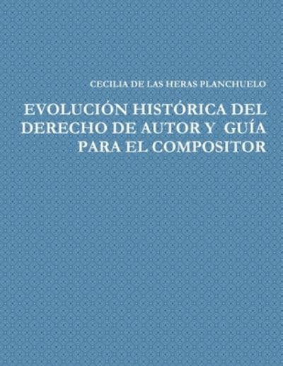 Cover for Cecilia DE LAS HERAS PLANCHUELO · EvoluciÓn HistÓrica Del Derecho de Autor y GuÍa para el Compositor (Book) (2016)