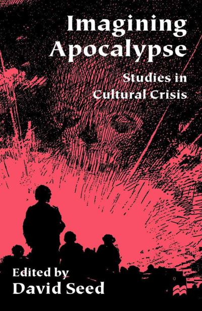 Imagining Apocalypse: Studies in Cultural Crisis - Na Na - Książki - Palgrave Macmillan - 9781349622474 - 14 stycznia 2000