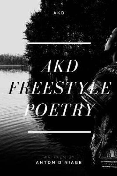 AkdFreestyle Poetry - Anton D'niage - Książki - Lulu.com - 9781365462474 - 9 października 2016