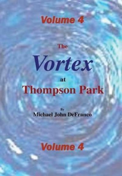 Michael Defranco · The Vortex @ Thompson Park Volume 4 (Hardcover Book) (2016)