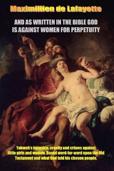 Cover for Maximillien De Lafayette · And as Written in the Bible God is Against Women for Perpetuity (Taschenbuch) (2017)