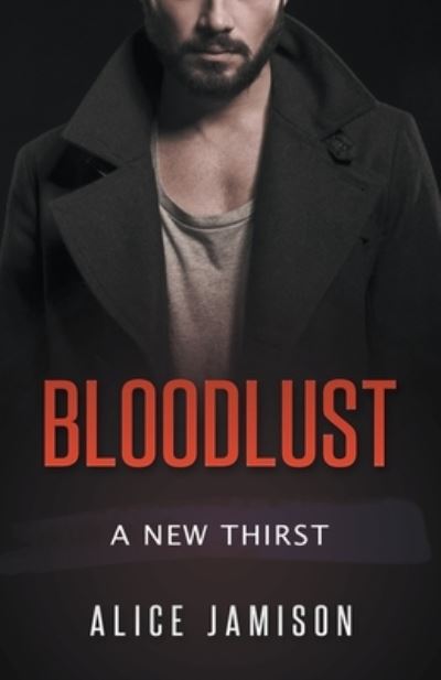 Bloodlust A New Thirst Book - Alice Jamison - Books - Alice Jamison - 9781393348474 - March 31, 2020