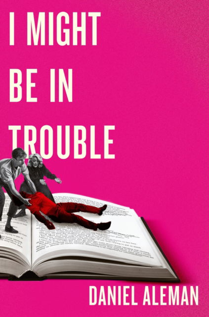 Cover for Daniel Aleman · I Might Be in Trouble: A hilarious and heartfelt debut mystery with a twist, perfect for fans of YELLOWFACE and THE PLOT (Paperback Book) (2025)