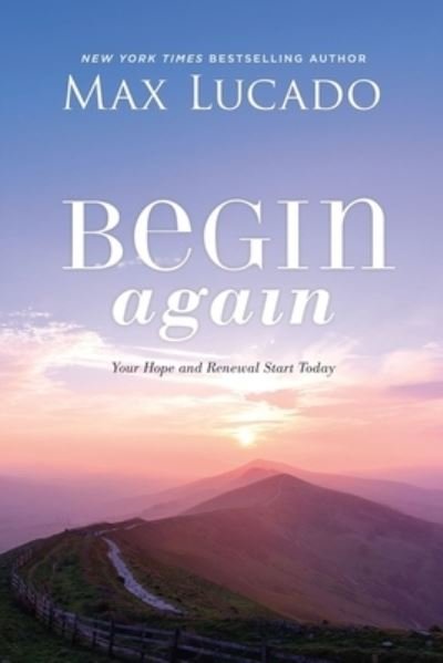 Cover for Max Lucado · Begin Again A Journey of Restoration and Renewal Awaits You (Bog) (2020)