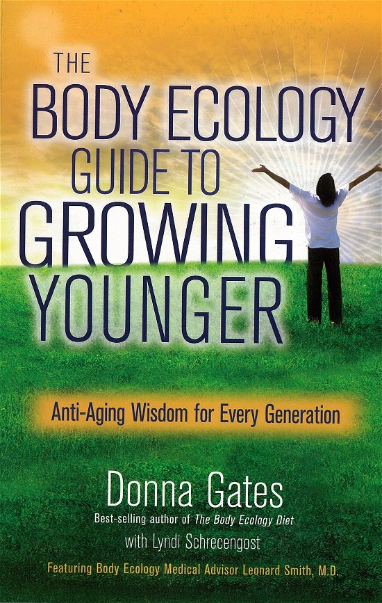 The Body Ecology Guide to Growing Younger: Anti-aging Wisdom for Every Generation - Lyndi Schrecengost - Books - Hay House - 9781401935474 - January 8, 2013