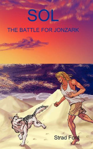 Cover for Strad Ford · Sol: the Battle for Jonzark (Gebundenes Buch) (2011)