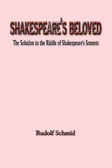 Cover for Rudolf Schmid · Shakespeare's Beloved: the Solution to the Riddle of Shakespeare's Sonnets (Paperback Book) (2003)