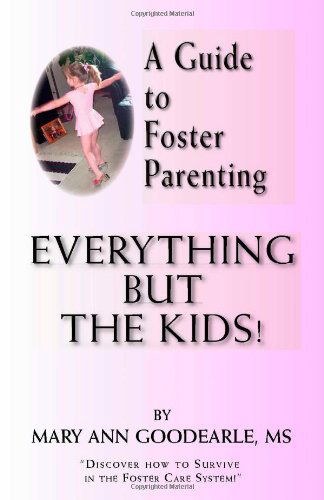 Cover for Mary Ann Goodearle · A Guide to Foster Parenting: Everything but the Kids! (Paperback Book) (2006)