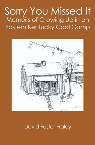 David Foster Fraley · Sorry You Missed It: Memoirs of Growing Up in a Eastern Kentucky Coal Camp (Paperback Book) (2006)