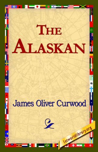 The Alaskan - James Oliver Curwood - Książki - 1st World Library - Literary Society - 9781421821474 - 1 sierpnia 2006