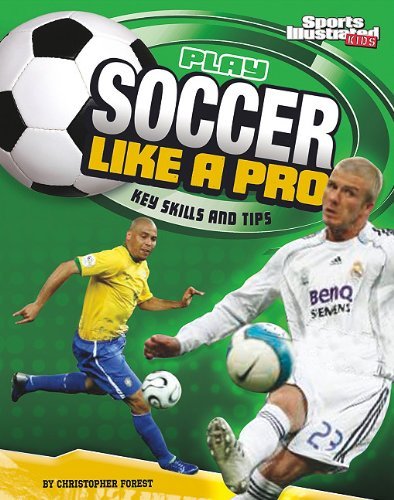 Cover for Christopher Forest · Play Soccer Like a Pro: Key Skills and Tips (Play Like the Pros (Sports Illustrated for Kids)) (Pocketbok) (2010)