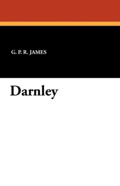 Cover for George Payne Rainsford James · Darnley (Paperback Book) (2024)