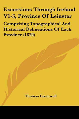 Cover for Thomas Cromwell · Excursions Through Ireland V1-3, Province of Leinster: Comprising Topographical and Historical Delineations of Each Province (1820) (Paperback Book) (2008)