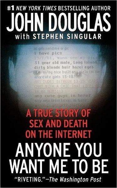Anyone You Want Me to Be: a True Story of Sex and Death on the Internet - John Douglas - Kirjat - Gallery Books - 9781439189474 - maanantai 19. lokakuuta 2009