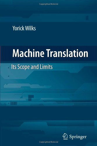 Cover for Yorick Wilks · Machine Translation: Its Scope and Limits (Paperback Book) [Softcover reprint of hardcover 1st ed. 2009 edition] (2010)