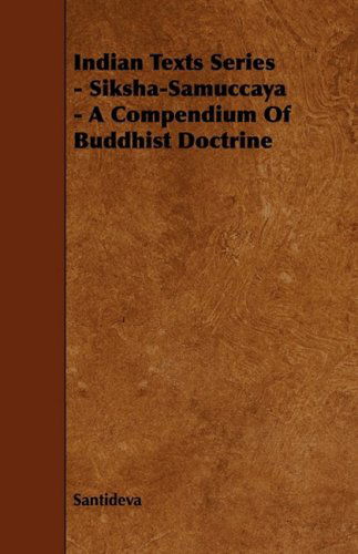 Cover for Santideva · Indian Texts Series - Siksha-samuccaya - a Compendium of Buddhist Doctrine (Paperback Bog) (2009)