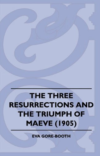 Cover for Eva Gore-booth · The Three Resurrections and the Triumph of Maeve (1905) (Paperback Book) (2010)