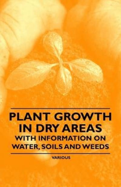 Plant Growth in Dry Areas - With Information on Water, Soils and Weeds - Thomas Shaw - Books - Bakhsh Press - 9781446530474 - January 14, 2011