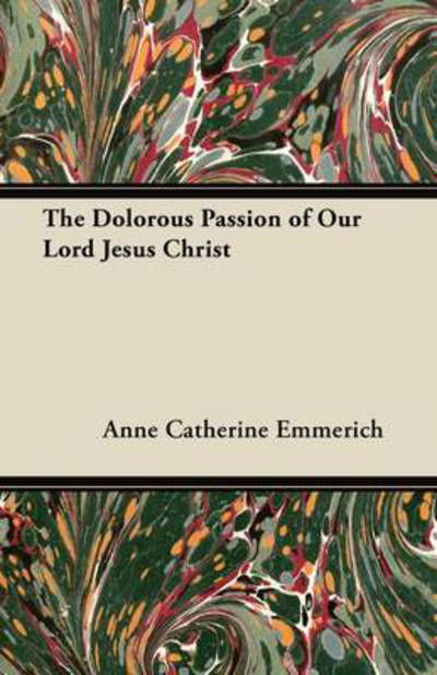 Cover for Anne Catherine Emmerich · The Dolorous Passion of Our Lord Jesus Christ (Taschenbuch) (2011)