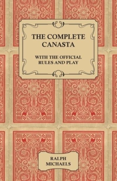 Cover for Ralph Michaels · The Complete Canasta - With the Official Rules and Play (Paperback Book) (2011)