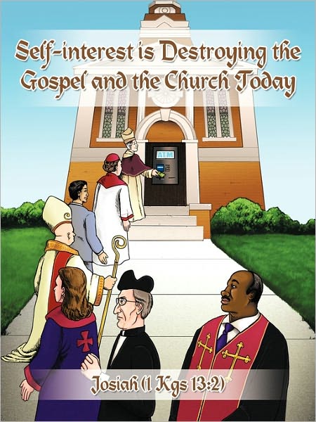 Self-interest is Destroying the Gospel and the Church Today - Josiah (1 Kgs 13 2) - Books - AuthorHouse UK - 9781449092474 - November 8, 2010