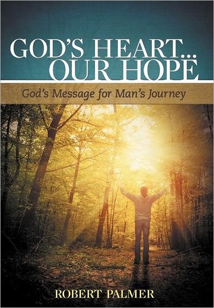 Cover for Robert Palmer · God's Heart... Our Hope: God's Message for Man's Journey (Gebundenes Buch) (2012)