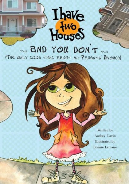 Cover for Audrey Lavin · I Have Two Houses and You Don't (The Only Good Thing About My Parents' Divorce) (Paperback Book) (2014)