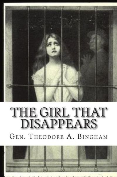 Cover for Gen Theodore a Bingham · The Girl That Disappears: the Real Facts About the White Slave Traffic (Paperback Book) (2010)