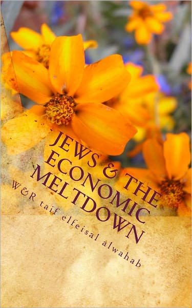 Cover for Taif Alfeisal Alwahab · Jews &amp; the Economic Meltdown: Islam.the Self Inflicted Clamity, Why Muslims Are Benighted, Backward and Laggards Everywhere (Paperback Bog) (2010)