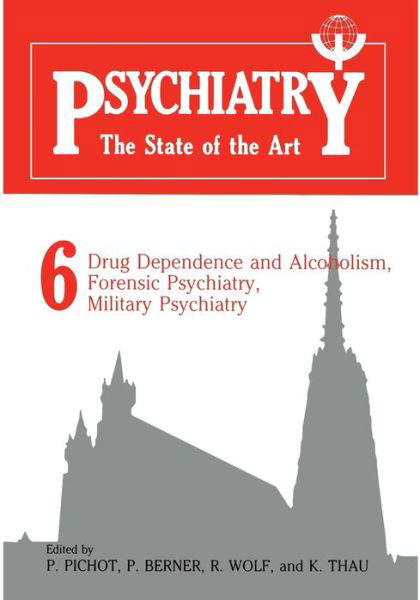 Cover for P Pichot · Psychiatry the State of the Art: Volume 6 Drug Dependence and Alcoholism, Forensic Psychiatry, Military Psychiatry (Paperback Book) [Softcover reprint of the original 1st ed. 1985 edition] (2011)