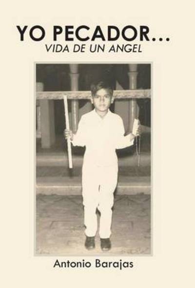 Cover for Antonio Barajas · Yo Pecador...: Vida De Un Angel (Hardcover Book) (2013)