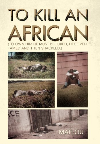 Cover for Matlou · To Kill an African: (To Own Him He Must Be Lured, Deceived, Tamed and then Shackled.) (Hardcover Book) (2012)