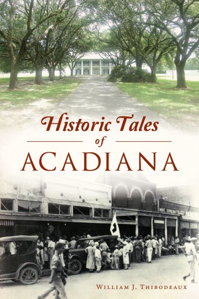 Cover for William J Thibodeaux · Historic Tales of Acadiana (Paperback Book) (2021)