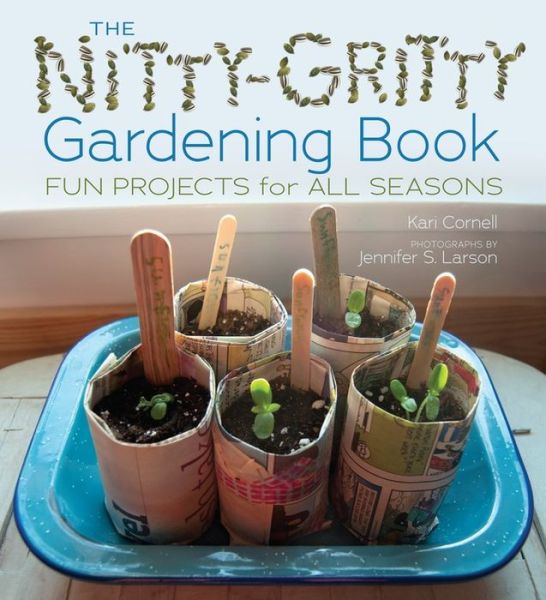 Cover for Kari Cornell · The Nitty-gritty Gardening Book: Fun Projects for All Seasons (Nonfiction - Grades 4-8) (Hardcover Book) (2015)