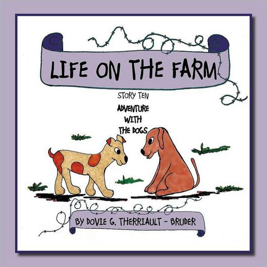 Cover for Dovie G Therriault - Bruder · Life on the Farm - Adventure with the Dogs: Story Ten (Paperback Book) (2012)