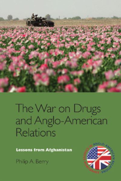 Cover for Philip A. Berry · The War on Drugs and Anglo-American Relations: Lessons from Afghanistan, 2001-2011 - Edinburgh Studies in Anglo-American Relations (Paperback Book) (2021)