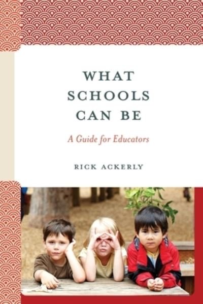 Cover for Rick Ackerly · What Schools Can Be: A Guide for Educators (Pocketbok) (2023)
