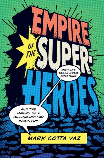 Cover for Mark Cotta Vaz · Empire of the Superheroes - America's Comic Book Creators and the Making of a Billion-Dollar Industry (Hardcover Book) (2021)