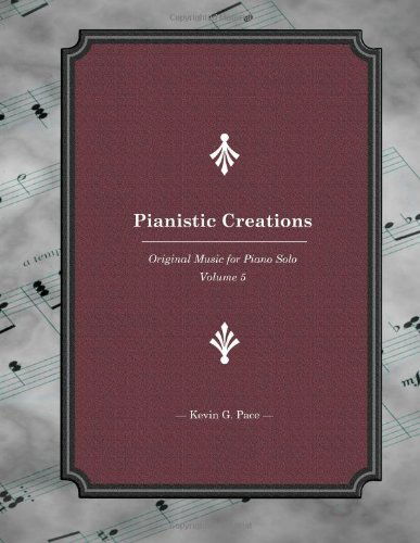 Cover for Kevin G. Pace · Pianistic Creations: Piano Solos Book 5 (Volume 5) (Paperback Book) (2012)