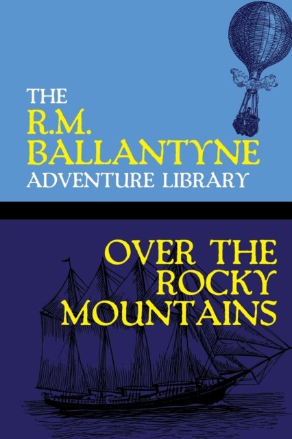 Cover for Robert Michael Ballantyne · Over the Rocky Mountains (Paperback Bog) (2020)