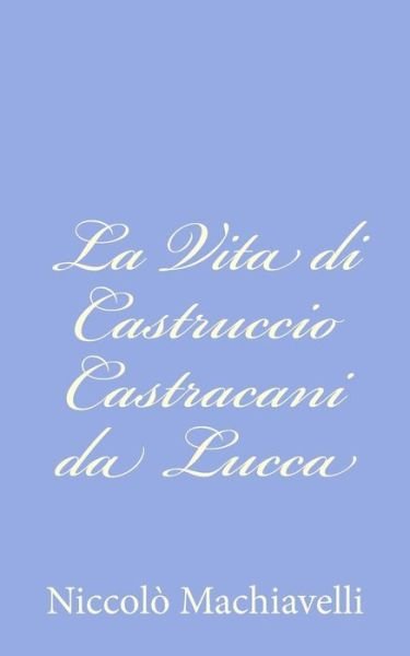 Cover for Niccolo Machiavelli · La Vita Di Castruccio Castracani Da Lucca (Paperback Book) (2012)