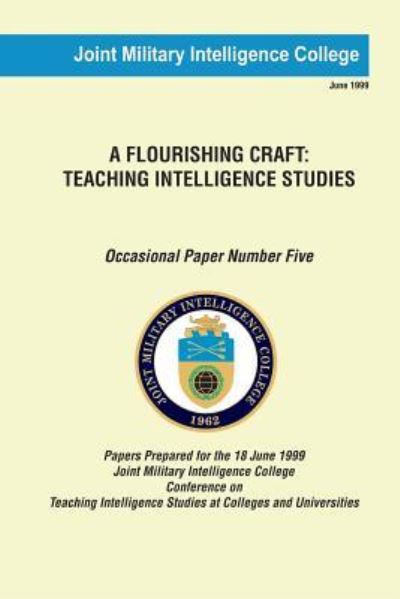 Cover for Joint Military Intelligence College · A Flourishing Craft: Teaching Intelligence Studies (Paperback Book) (2013)