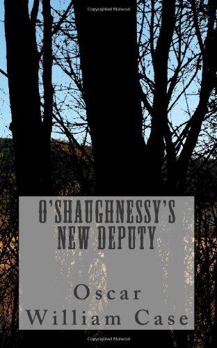 Cover for Mr. Oscar William Case · O'shaughnessy's New Deputy (Paperback Book) (2013)