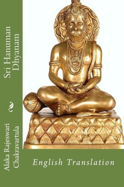 Sri Hanuman Dhyanam - Smt Alaka Rajeswari Chakravartula - Bøger - Createspace - 9781490553474 - 28. juni 2013